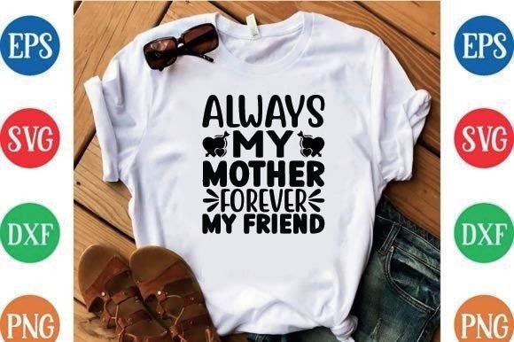 Always My Mother Forever My Friend Graphics & T-Shirt Designs