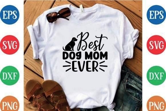 Best Dog Mom Ever Graphics for T-Shirt Designs