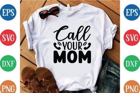 Call Your Mom: Graphics & T-Shirt Designs for Publishers