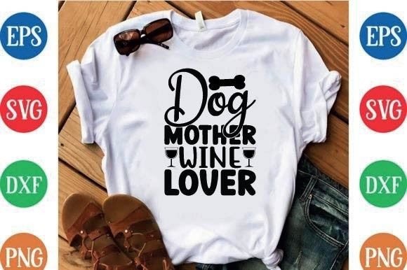 Dog Mother Wine Lover Graphics T-Shirt Designs