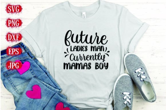 Future Ladies Man Currently Mama s Boy Graphics & T-Shirt Designs