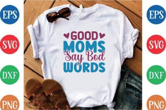 Good Moms Say Bod Words: T-Shirt Graphics for Branding