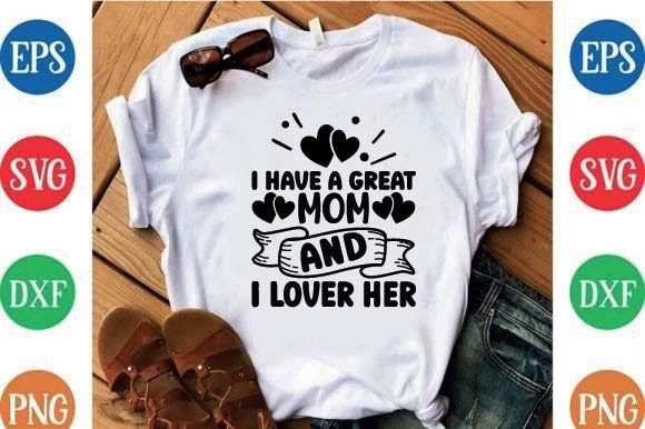 I Have a Great Mom and Lover Her Graphics