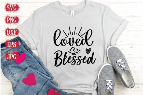 Loved Blessed Graphics for T-Shirt Designs