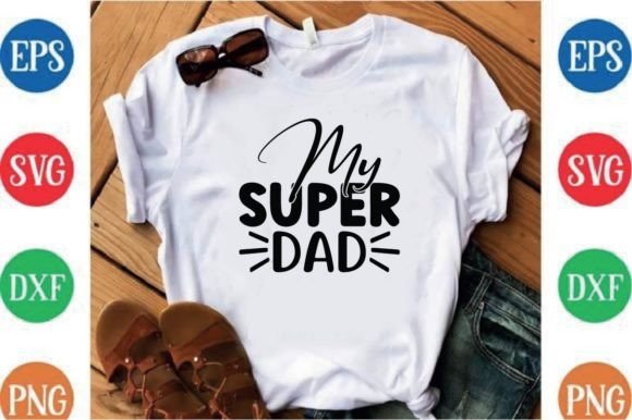 My Super Dad: Graphics for T-Shirt Designs