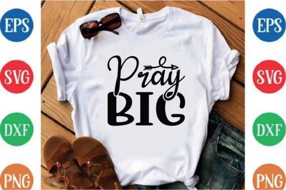 Pray Big: Graphics for T-Shirt Designs