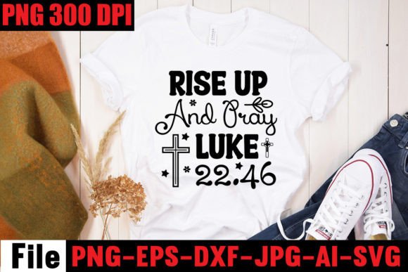 Rise Up and Pray Luke 22.46 Graphics for T-Shirt Designs