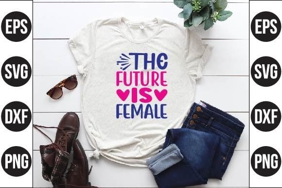 The Future is Female Graphics & T-Shirt Designs