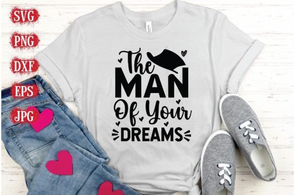 The Man of Your Dreams: Valentine Graphics for T-Shirt Designs