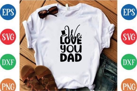 We Love You Dad: Graphics & T-Shirt Designs Reviewed
