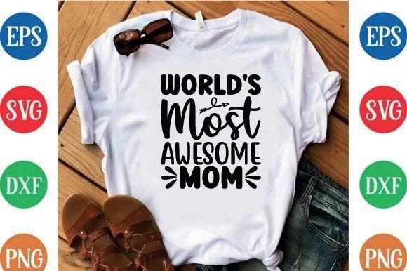 World s Most Awesome Mom Graphics for T-Shirt Designs