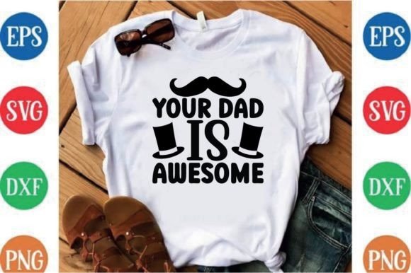 Your Dad is Awesome Graphics and T-Shirt Designs