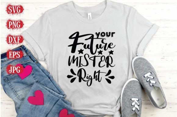 Your Future Mister Right: Graphics & T-Shirt Designs